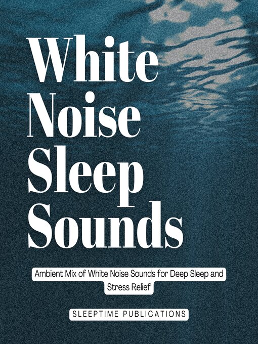 Title details for White Noise Sleep Sounds by Sleeptime Publications - Wait list